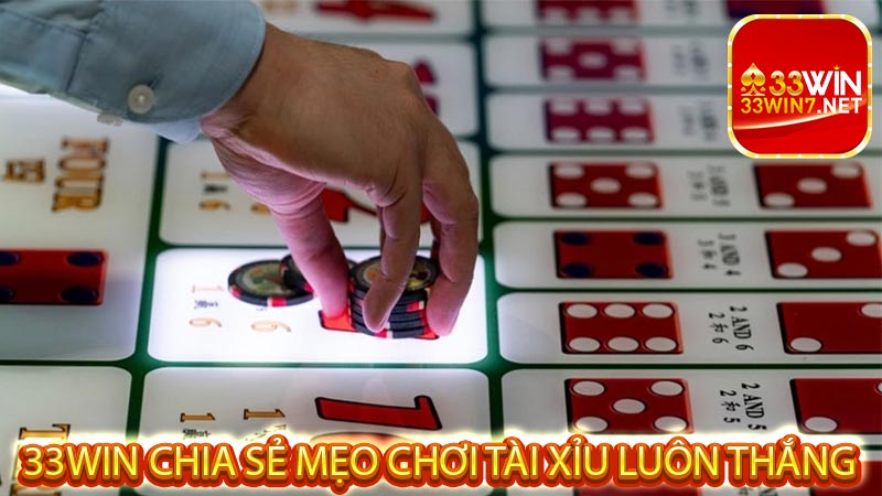 33win Chia Sẻ Mẹo Chơi Tài Xỉu Luôn Thắng