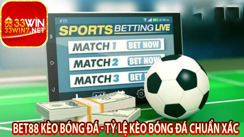 Bet88 kèo bóng đá - Tỷ lệ kèo bóng đá chuẩn xác 