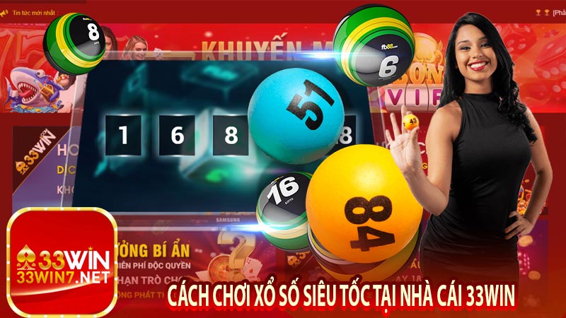 Cách chơi xổ số siêu tốc tại nhà cái 33Win