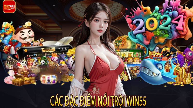 Các đặc điểm nổi trội Win55