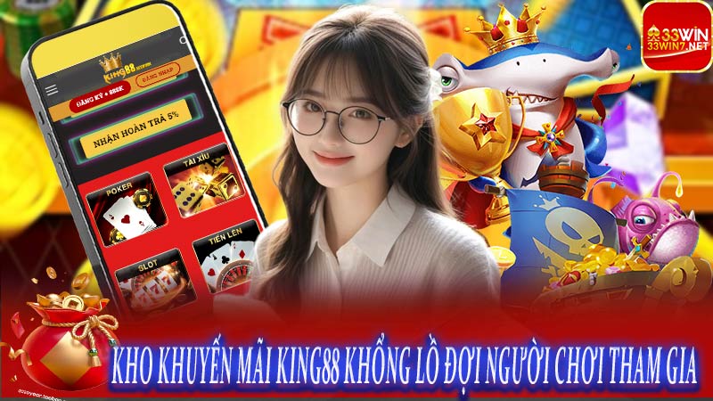 Kho khuyến mãi King88 khổng lồ đợi người chơi tham gia