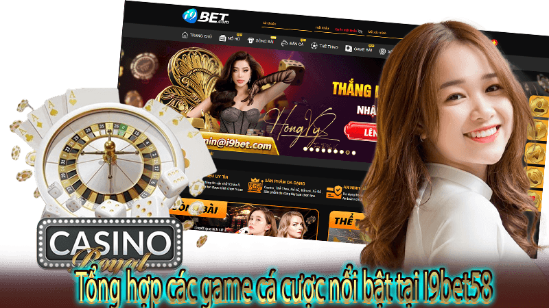 Tổng hợp các game cá cược nổi bật tại I9bet58